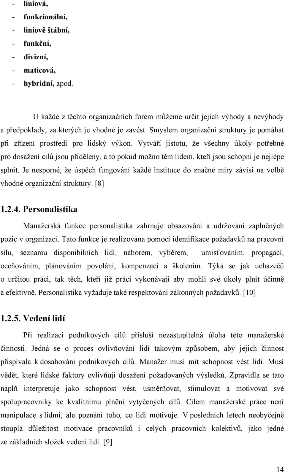 Smyslem organizační struktury je pomáhat při zřízení prostředí pro lidský výkon.