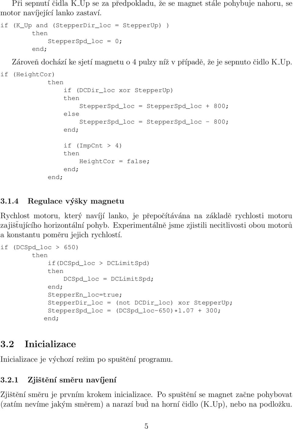 if (HeightCor) if (DCDir_loc xor StepperUp) StepperSpd_loc = StepperSpd_loc + 800; StepperSpd_loc = StepperSpd_loc - 800; if (ImpCnt > 4) HeightCor = false; 3.1.