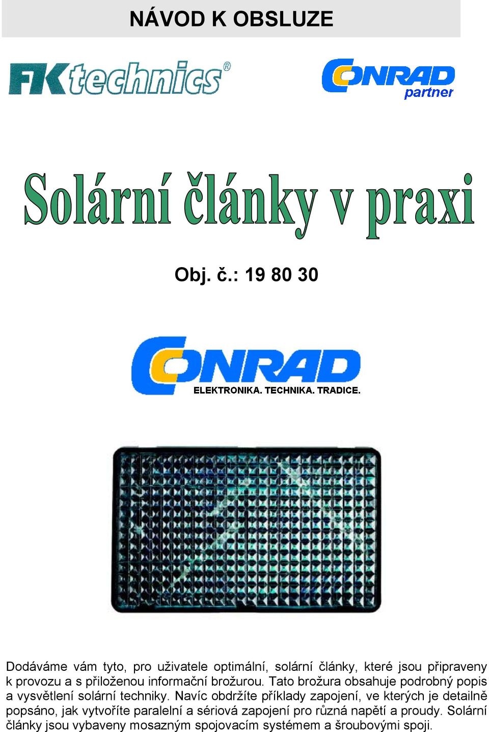 přiloženou informační brožurou. Tato brožura obsahuje podrobný popis a vysvětlení solární techniky.
