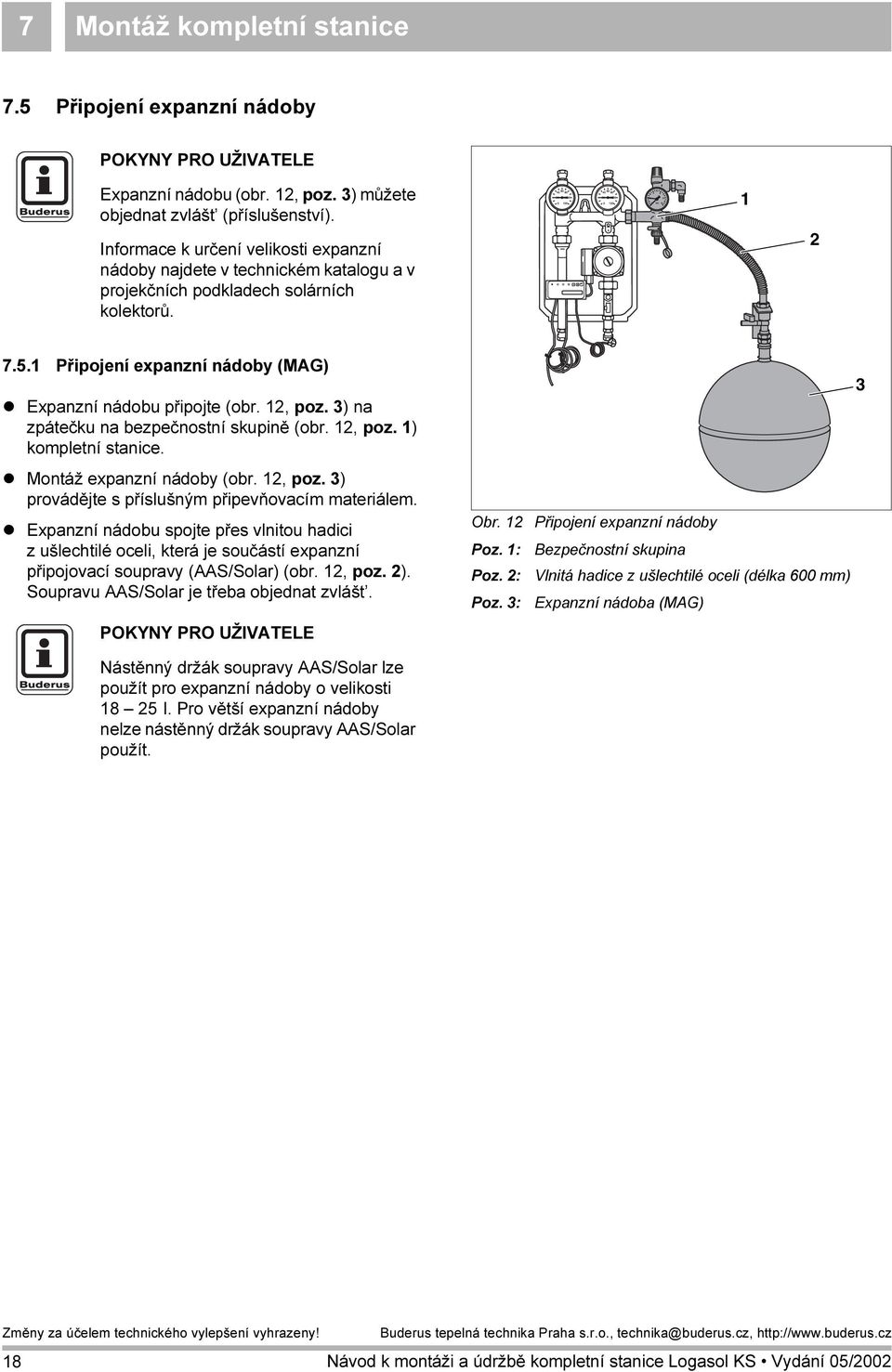 3) na zpátečku na bezpečnostní skupině (obr. 2, poz. ) kompletní stanice. Montáž expanzní nádoby (obr. 2, poz. 3) provádějte s příslušným připevňovacím materiálem.