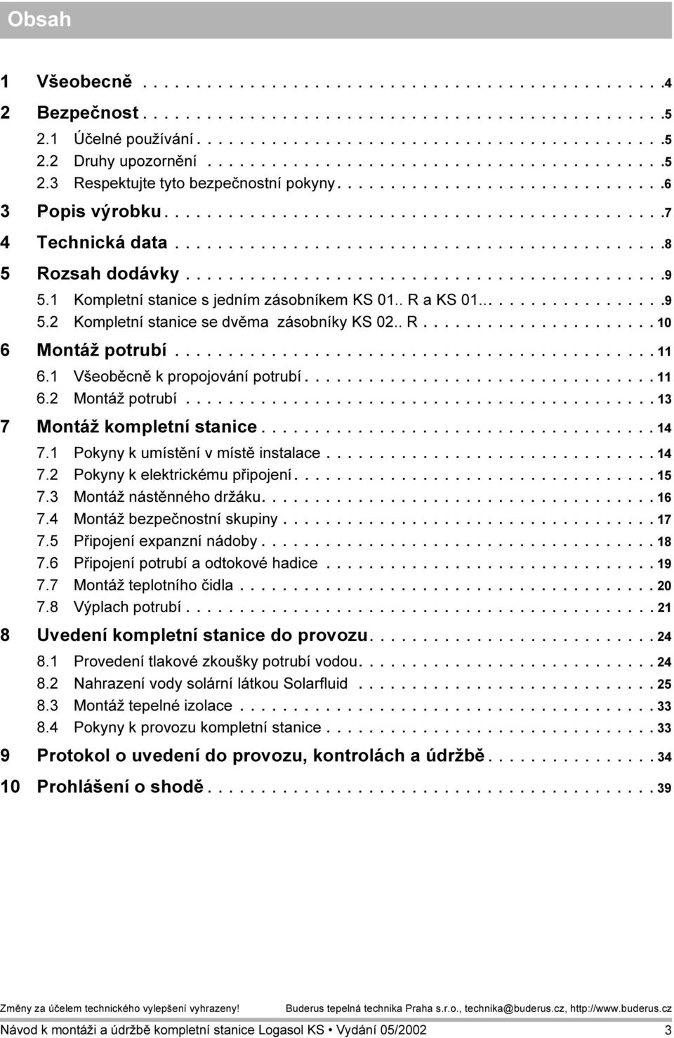 .............................................8 5 Rozsah dodávky.............................................9 5. Kompletní stanice s jedním zásobníkem KS 0.. R a KS 0...................9 5.2 Kompletní stanice se dvěma zásobníky KS 02.