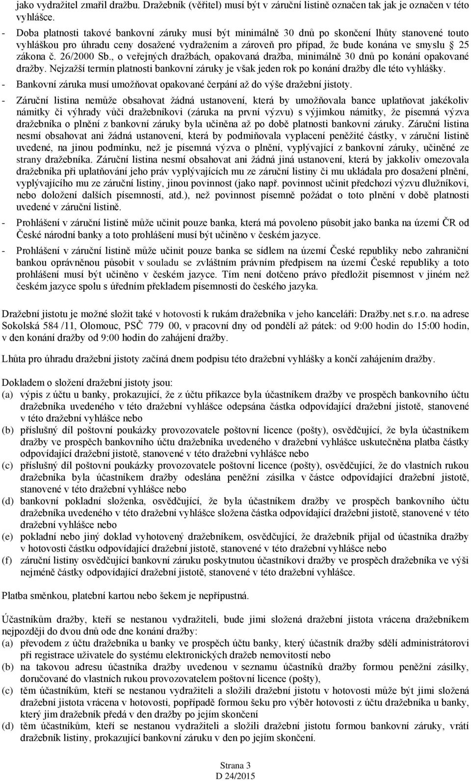 zákona č. 26/2000 Sb., o veřejných dražbách, opakovaná dražba, minimálně 30 dnů po konání opakované dražby.