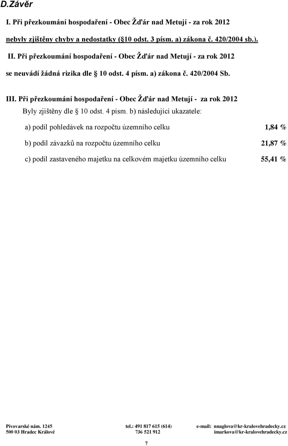 420/2004 Sb. III. Při přezkoumání hospodaření - Obec Žďár nad Metují - za rok 2012 Byly zjištěny dle 10 odst. 4 písm.