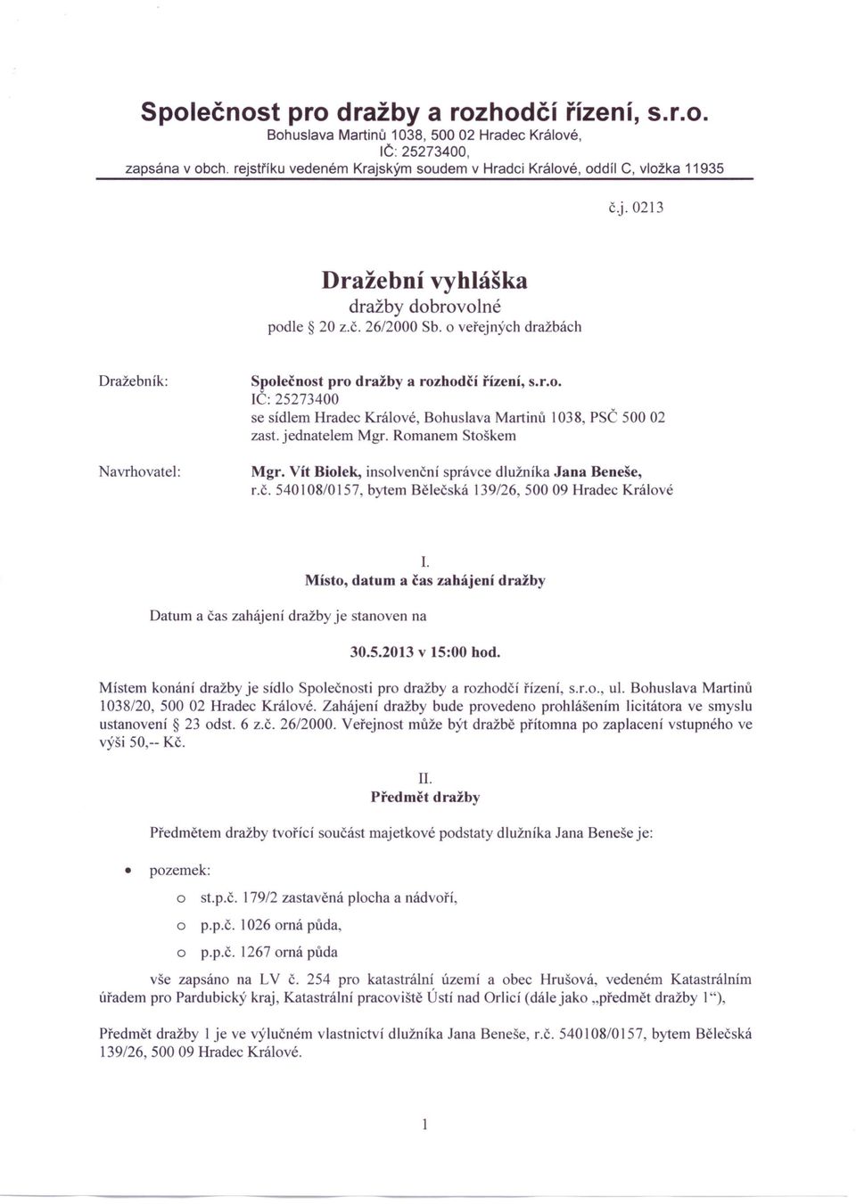 Rmanem Stškem Navrhvatel: Mgr. Vít Bilek, inslvenční správce dlužníka Jana Beneše, r.č. 540108/0157, bytem Bělečská 139/26, 50009 Hradec Králvé l.