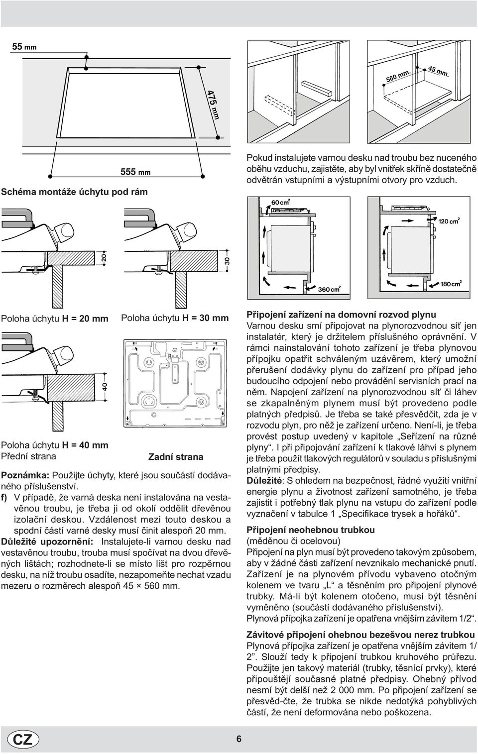 vzduch. Pooha úchytu H = 20 mm Pooha úchytu H = 40 mm Pøední strana Pooha úchytu H = 30 mm Zadní strana Poznámka: Použijte úchyty, které jsou souèástí dodávaného pøísušenství.