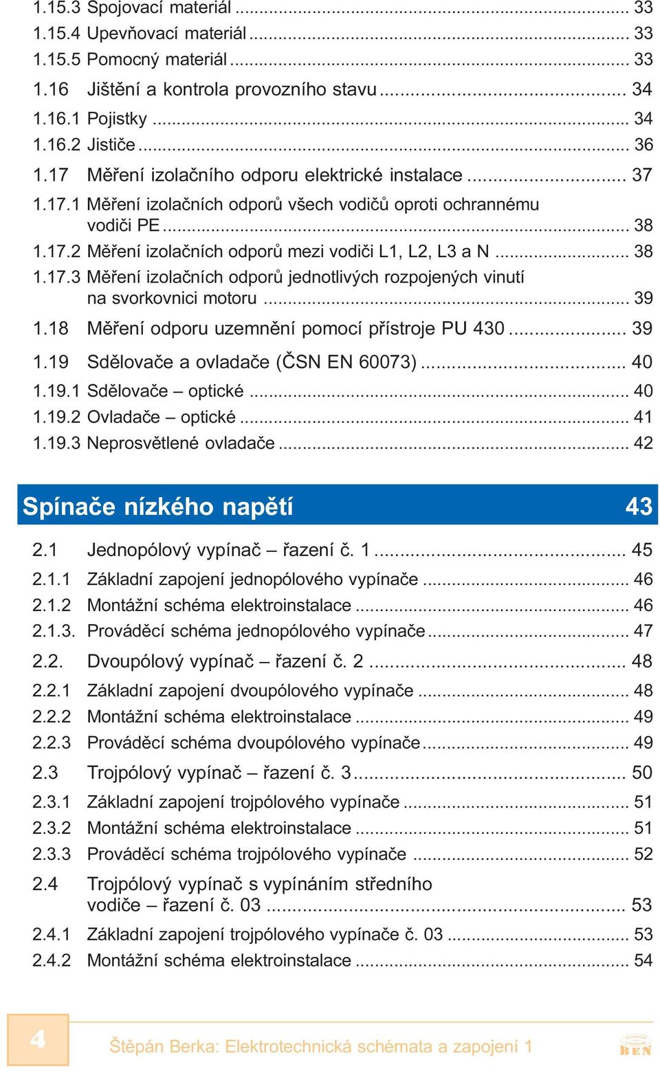 .. 39 1.18 Mìøení odporu uzemnìní pomocí pøístroje PU 430... 39 1.19 Sdìlovaèe a ovladaèe (ÈSN EN 60073)... 40 1.19.1 Sdìlovaèe optické... 40 1.19.2 Ovladaèe optické... 41 1.19.3 Neprosvìtlené ovladaèe.