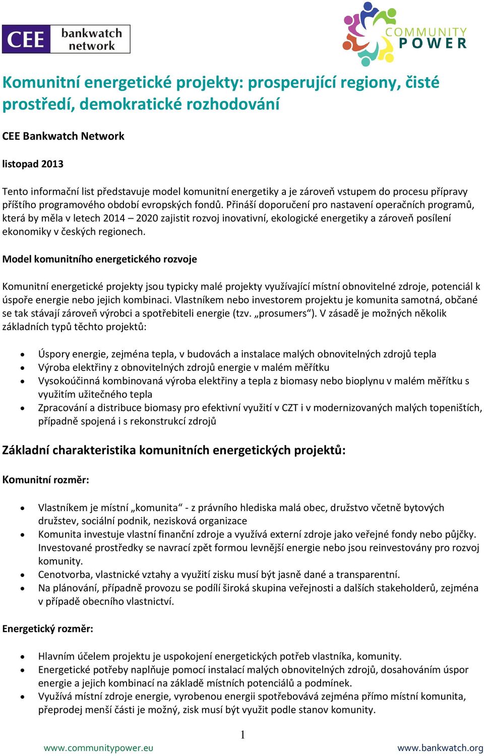 Přináší doporučení pro nastavení operačních programů, která by měla v letech 2014 2020 zajistit rozvoj inovativní, ekologické energetiky a zároveň posílení ekonomiky v českých regionech.