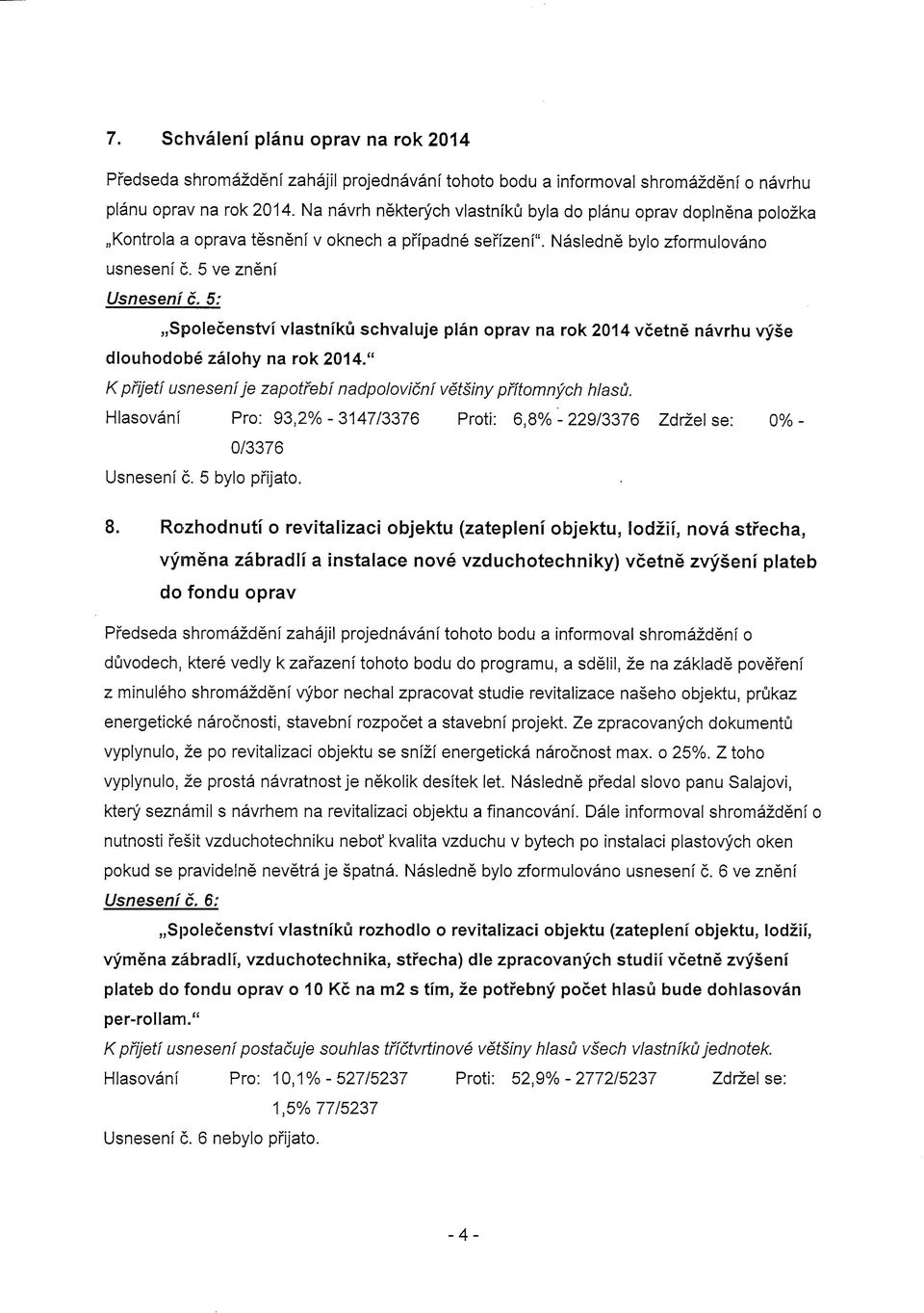 revitalizace naseho objektu, prukaz energeticke narocnosti, stavebni rozpocet a stavebnf projekt. Ze zpracovanych dokumentu vyplynulo, ze po revitalizaci objektu se snizi energeticka narocnost max.