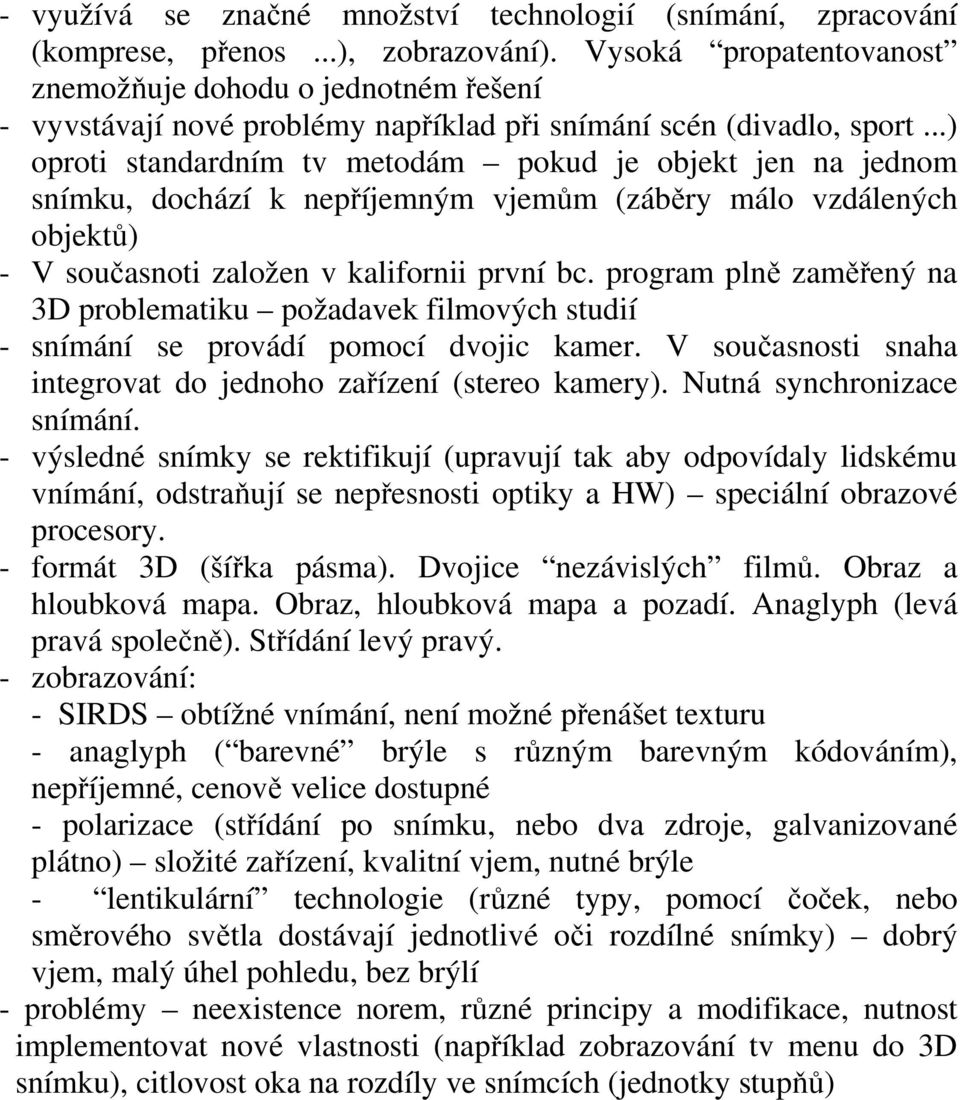 .. opoti standadním tv metodám pokd je objekt jen na jednom snímk, dochází k nepříjemným vjemům záběy málo vzdálených objektů - V sočasnoti založen v kalionii pvní bc.