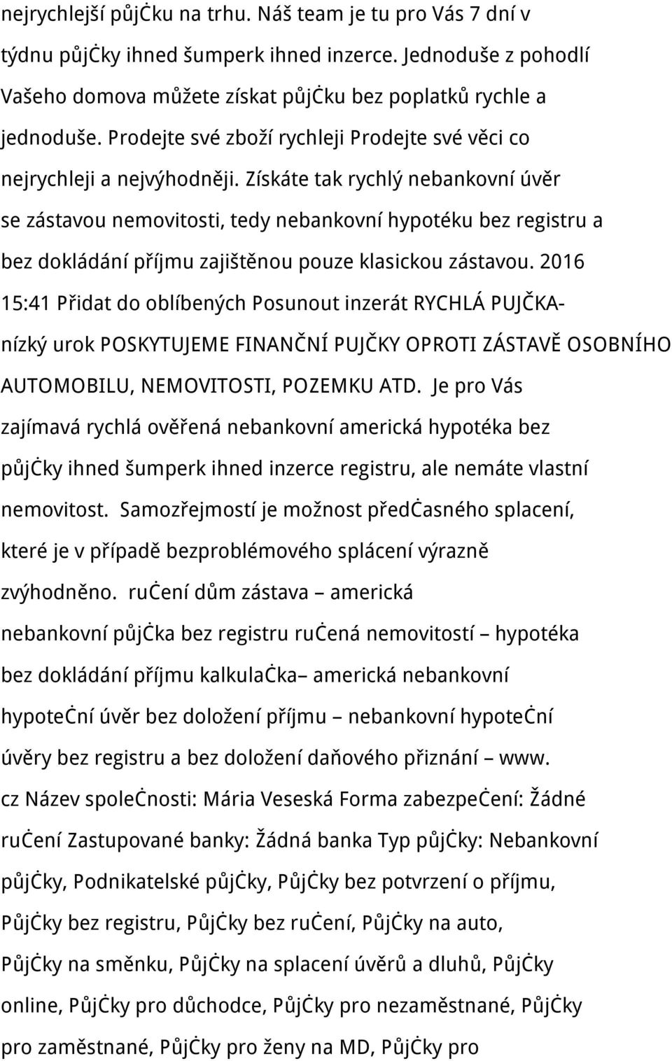 Získáte tak rychlý nebankovní úvěr se zástavou nemovitosti, tedy nebankovní hypotéku bez registru a bez dokládání příjmu zajištěnou pouze klasickou zástavou.