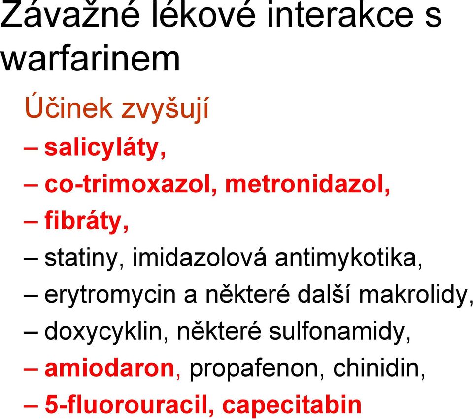 antimykotika, erytromycin a některé další makrolidy, doxycyklin,