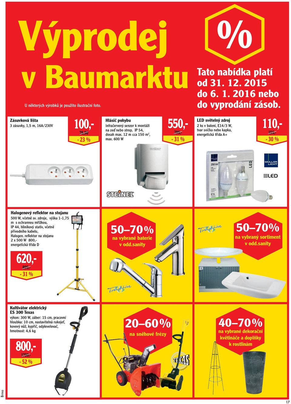 600 W 550,799,- - 31 Tato nabídka platí od 31. 12. 2015 do 6. 1. 2016 nebo do vyprodání zásob.