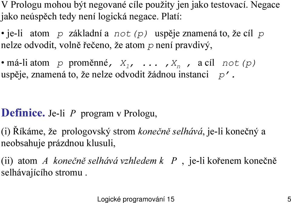 1,...,X n, a cíl not(p) uspěje, znamená to, že nelze odvodit žádnou instanci p. Definice.