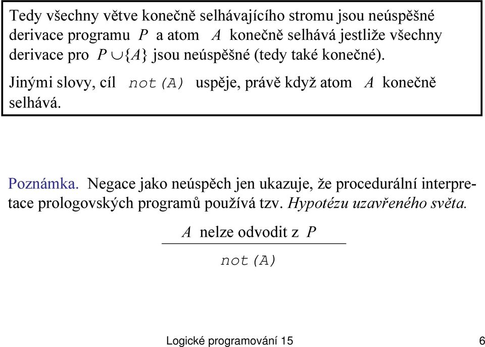 Jinými slovy, cíl not(a) uspěje, právě když atom A konečně selhává. Poznámka.