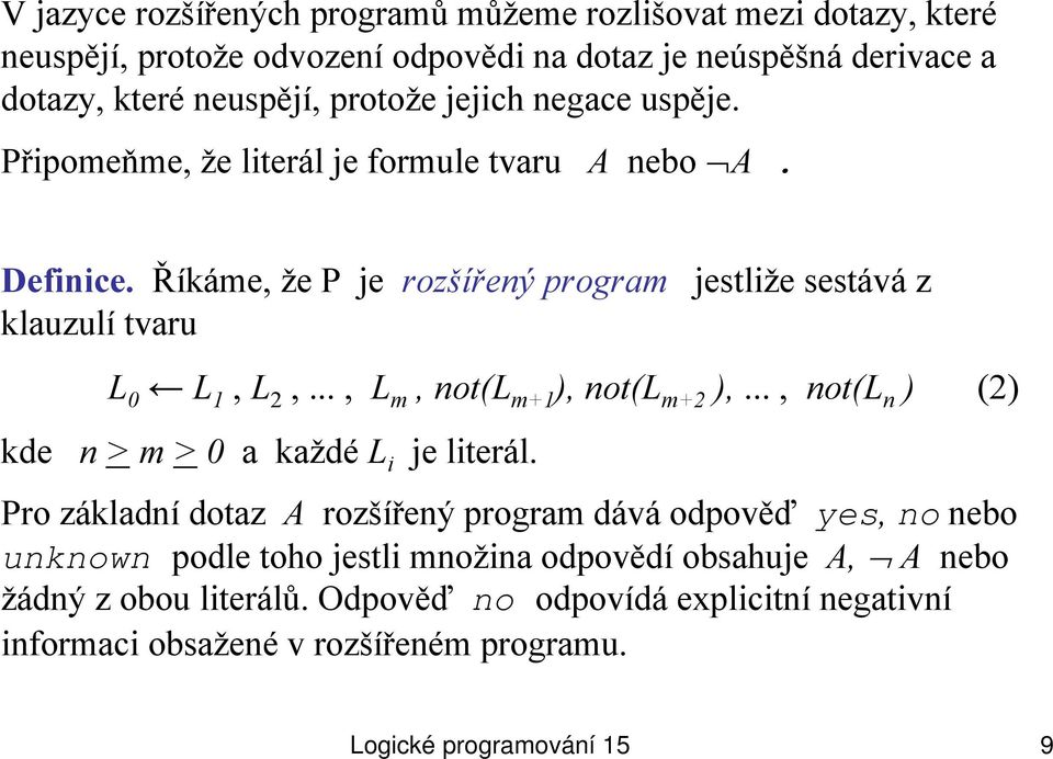 .., L m, not(l m+1 ), not(l m+2 ),..., not(l n ) (2) kde n > m > 0 a každé L i je literál.