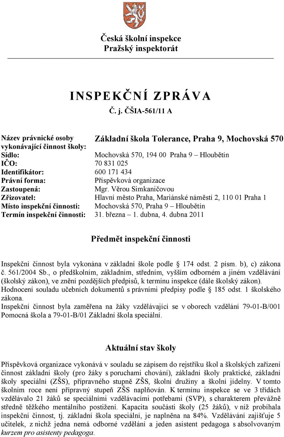 434 Právní forma: Příspěvková organizace Zastoupená: Mgr.