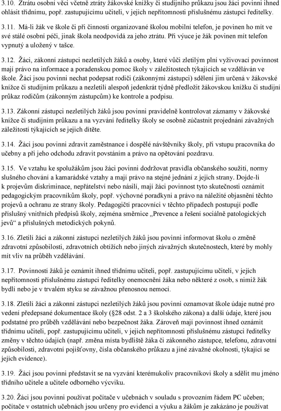 Má-li ţák ve škole či při činnosti organizované školou mobilní telefon, je povinen ho mít ve své stálé osobní péči, jinak škola neodpovídá za jeho ztrátu.