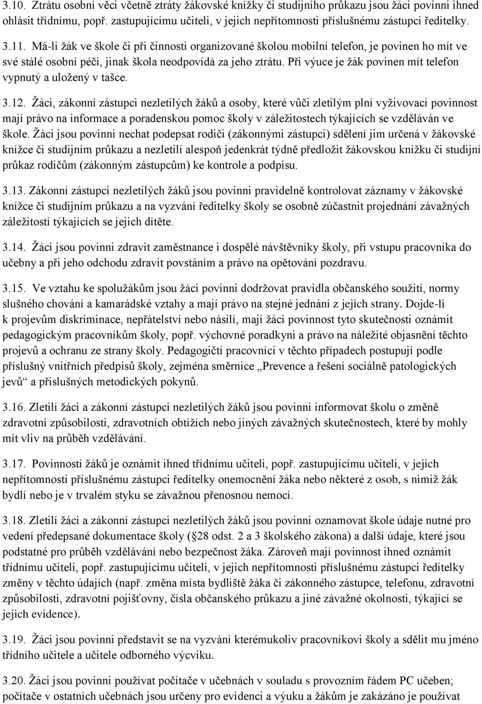 Má-li ţák ve škole či při činnosti organizované školou mobilní telefon, je povinen ho mít ve své stálé osobní péči, jinak škola neodpovídá za jeho ztrátu.