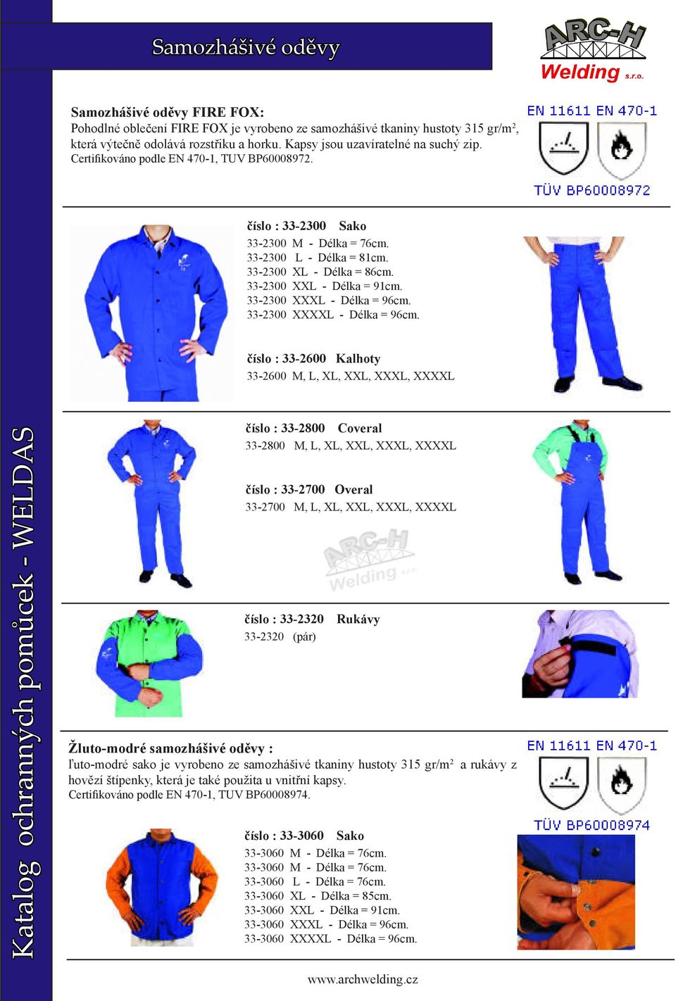 33-2300 XXL - Délka = 91cm. 33-2300 XXXL - Délka = 96cm. 33-2300 XXXXL - Délka = 96cm.