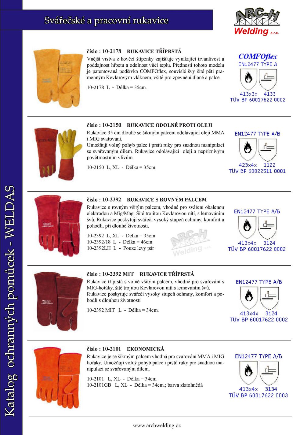 číslo : 10-2150 RUKAVICE ODOLNÉ PROTI OLEJI Rukavice 35 cm dlouhé se šikmým palcem odolávající oleji MMA i MIG svařování.