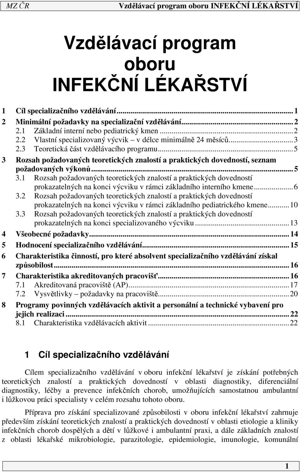 ..5 3 Rozsah požadovaných teoretických znalostí a praktických dovedností, seznam požadovaných výkonů... 5 3.