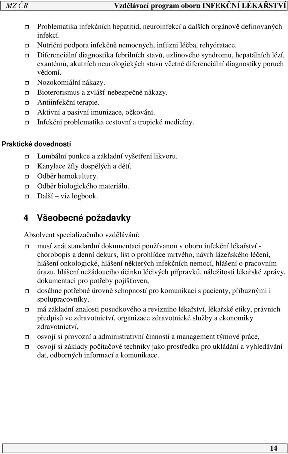 Bioterorismus a zvlášť nebezpečné nákazy. Antiinfekční terapie. Aktivní a pasivní imunizace, očkování. Infekční problematika cestovní a tropické medicíny.