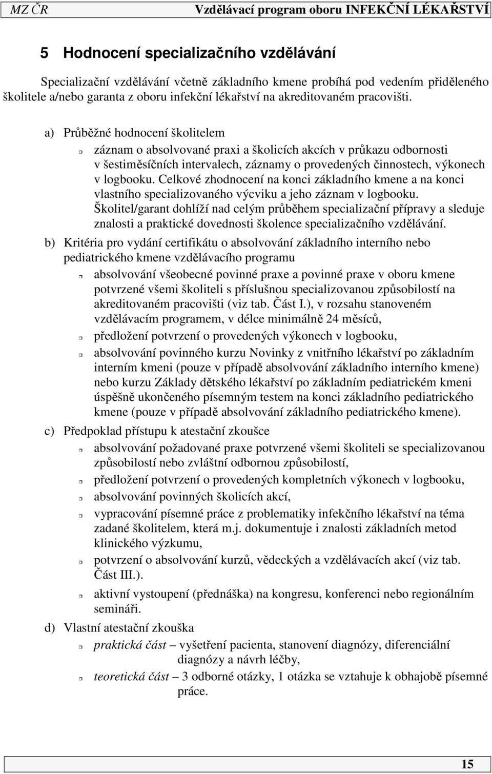 Celkové zhodnocení na konci základního kmene a na konci vlastního specializovaného výcviku a jeho záznam v logbooku.