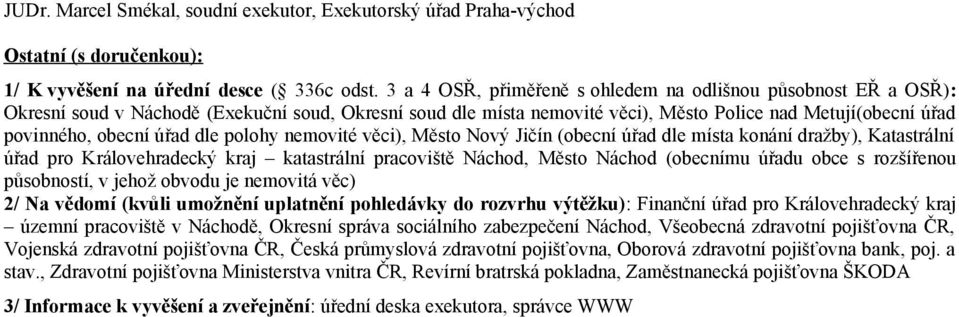 nemvité věci), Měst Nvý Jičín (becní úřad dle místa knání dražby), Katastrální úřad pr Králvehradecký kraj katastrální pracviště Náchd, Měst Náchd (becnímu úřadu bce s rzšířenu půsbnstí, v jehž bvdu