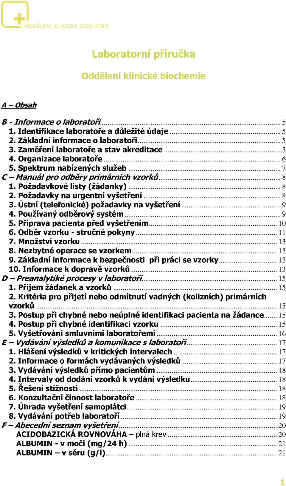 Požadavky na urgentní vyšetření... 8 3. Ústní (telefonické) požadavky na vyšetření... 9 4. Používaný odběrový systém... 9 5. Příprava pacienta před vyšetřením... 10 6. Odběr vzorku - stručné pokyny.