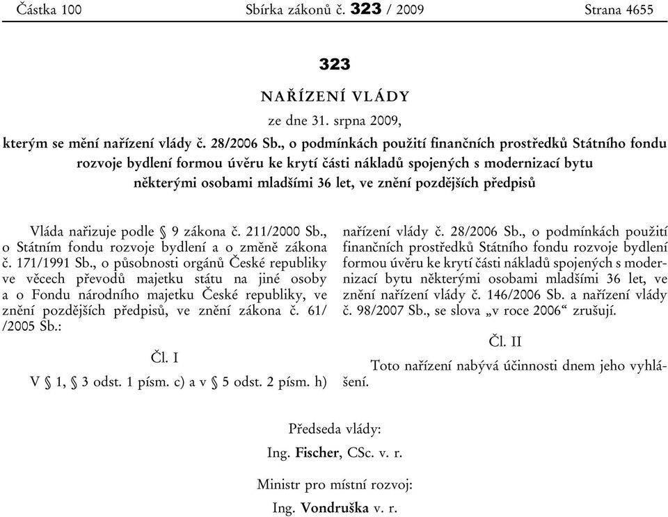 předpisů Vláda nařizuje podle 9 zákona č. 211/2000 Sb., o Státním fondu rozvoje bydlení a o změně zákona č. 171/1991 Sb.