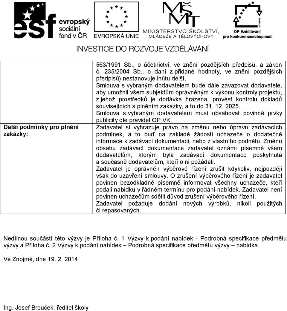 souvisejících s plněním zakázky, a to do 31. 12. 2025. Smlouva s vybraným dodavatelem musí obsahovat povinné prvky publicity dle pravidel OP VK.