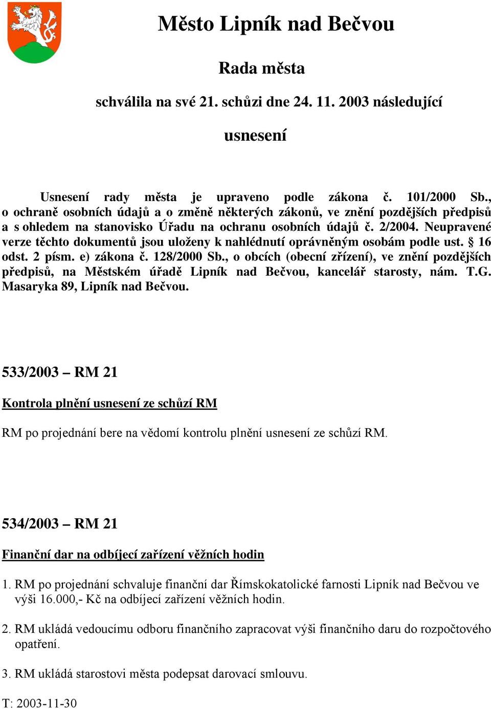 Neupravené verze těchto dokumentů jsou uloženy k nahlédnutí oprávněným osobám podle ust. 16 odst. 2 písm. e) zákona č. 128/2000 Sb.