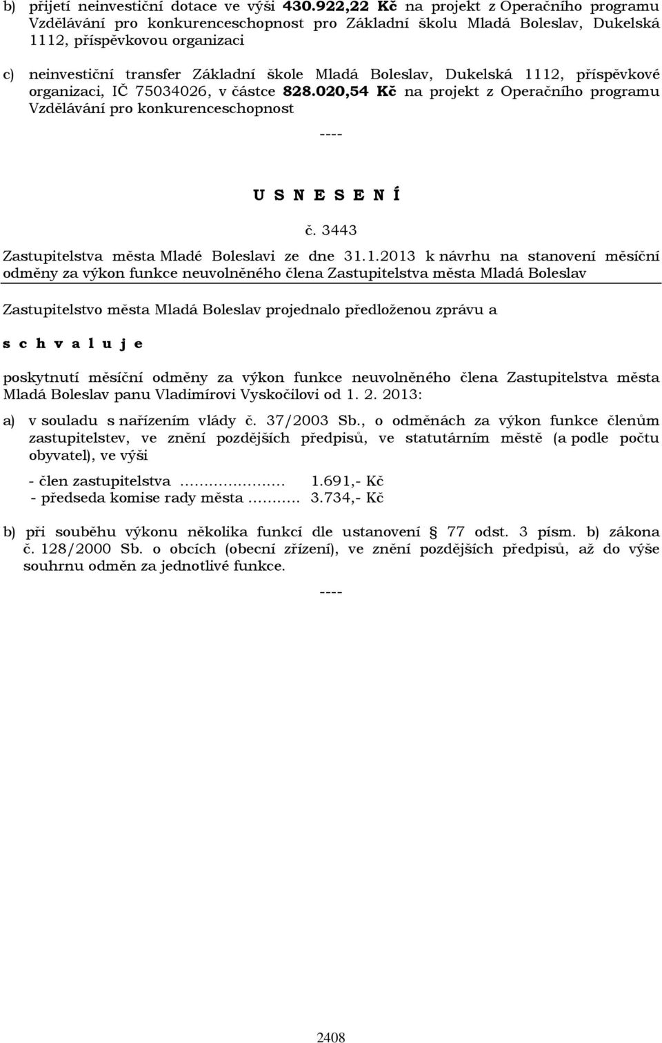 Boleslav, Dukelská 1112, příspěvkové organizaci, IČ 75034026, v částce 828.020,54 Kč na projekt z Operačního programu Vzdělávání pro konkurenceschopnost č.
