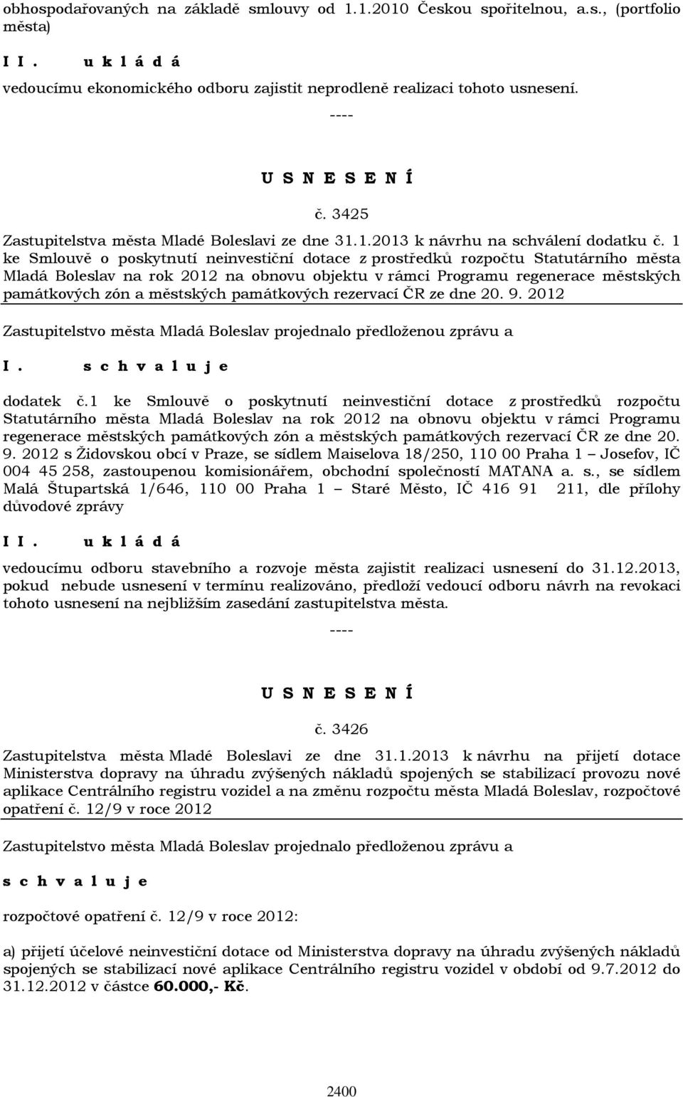 1 ke Smlouvě o poskytnutí neinvestiční dotace z prostředků rozpočtu Statutárního města Mladá Boleslav na rok 2012 na obnovu objektu v rámci Programu regenerace městských památkových zón a městských