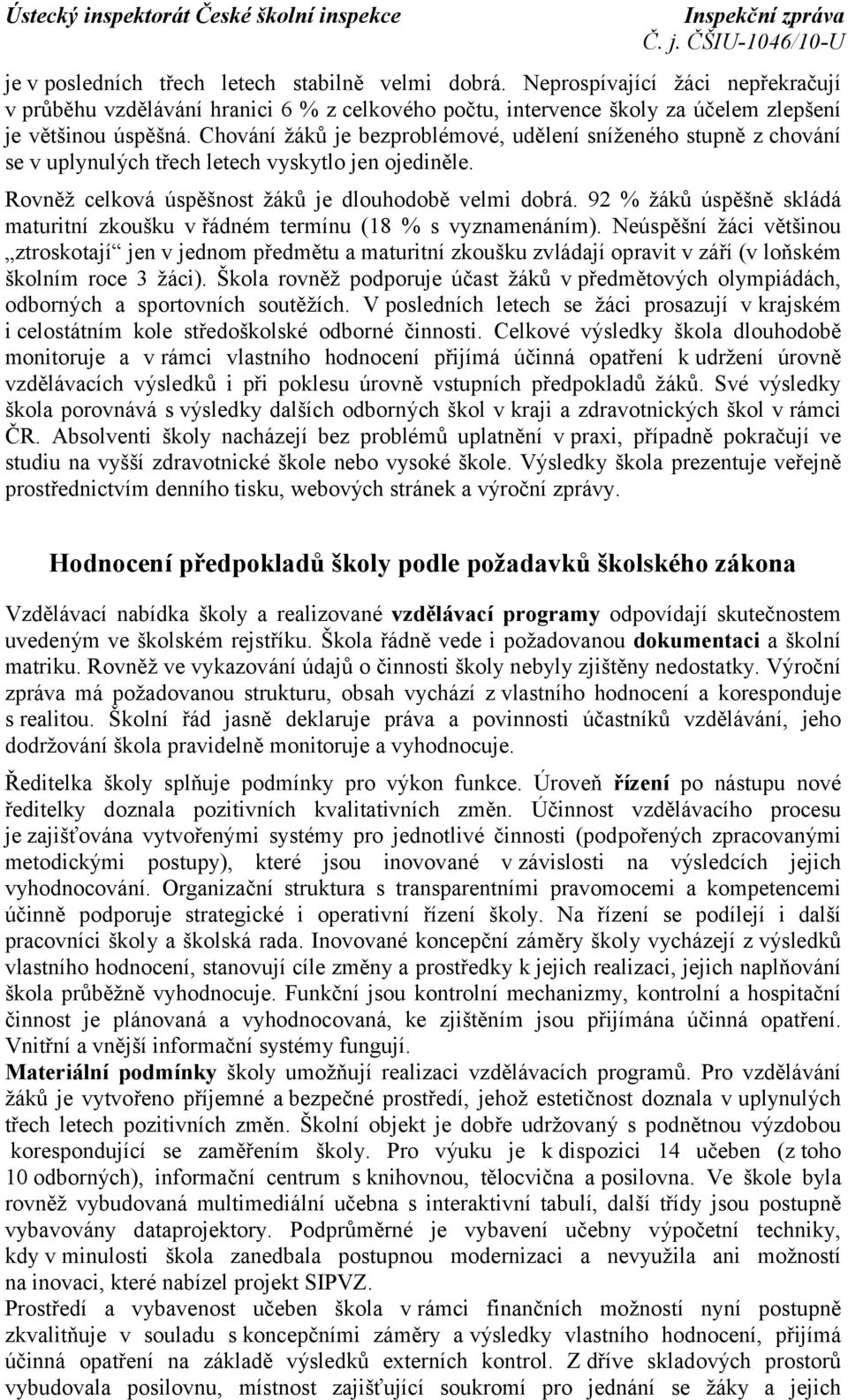 92 % žáků úspěšně skládá maturitní zkoušku v řádném termínu (18 % s vyznamenáním).