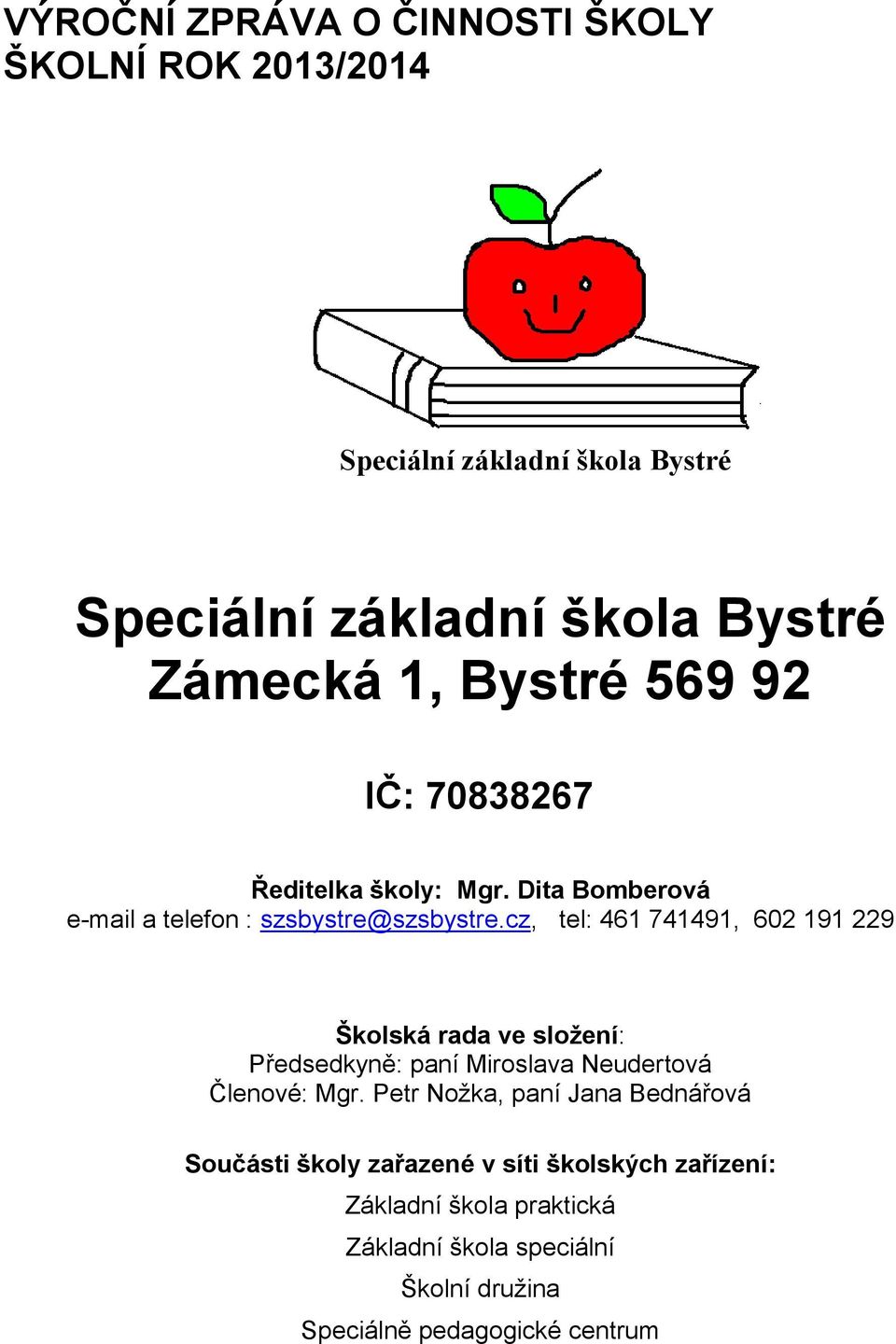 cz, tel: 461 741491, 602 191 229 Školská rada ve složení: Předsedkyně: paní Miroslava Neudertová Členové: Mgr.