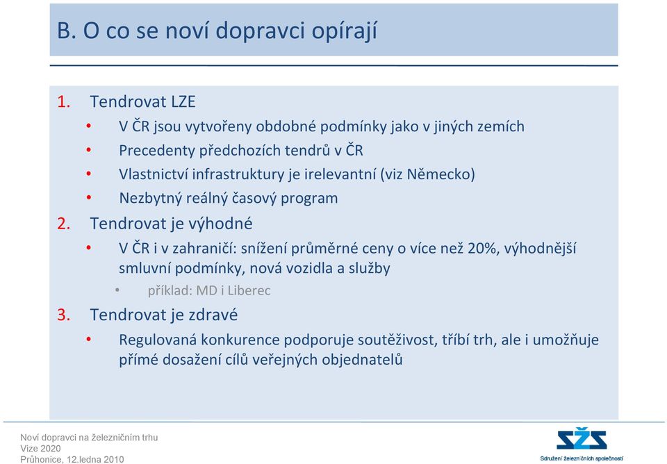 infrastruktury je irelevantní (viz Německo) Nezbytný reálný časový program 2.