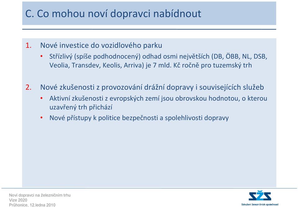 Veolia, Transdev, Keolis, Arriva) je 7 mld. Kč ročně pro tuzemský trh 2.