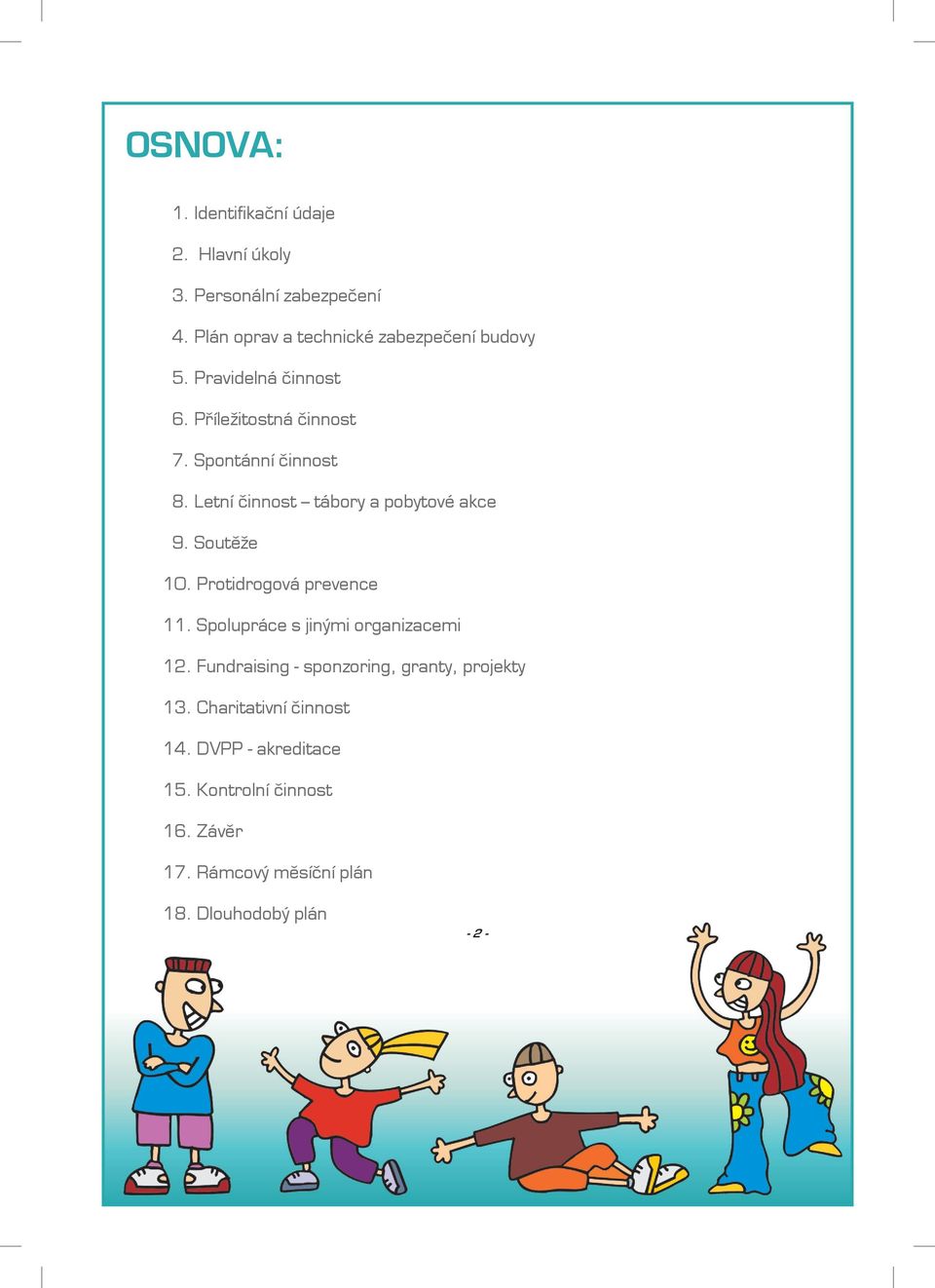 Letní činnost tábory a pobytové akce 9. Soutěže 10. Protidrogová prevence 11. Spolupráce s jinými organizacemi 12.