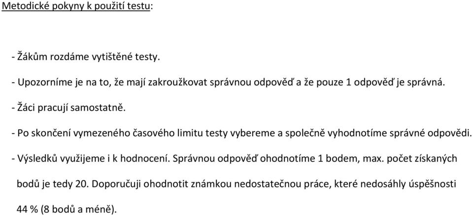 Po skončení vymezeného časového limitu testy vybereme a společně vyhodnotíme správné odpovědi.