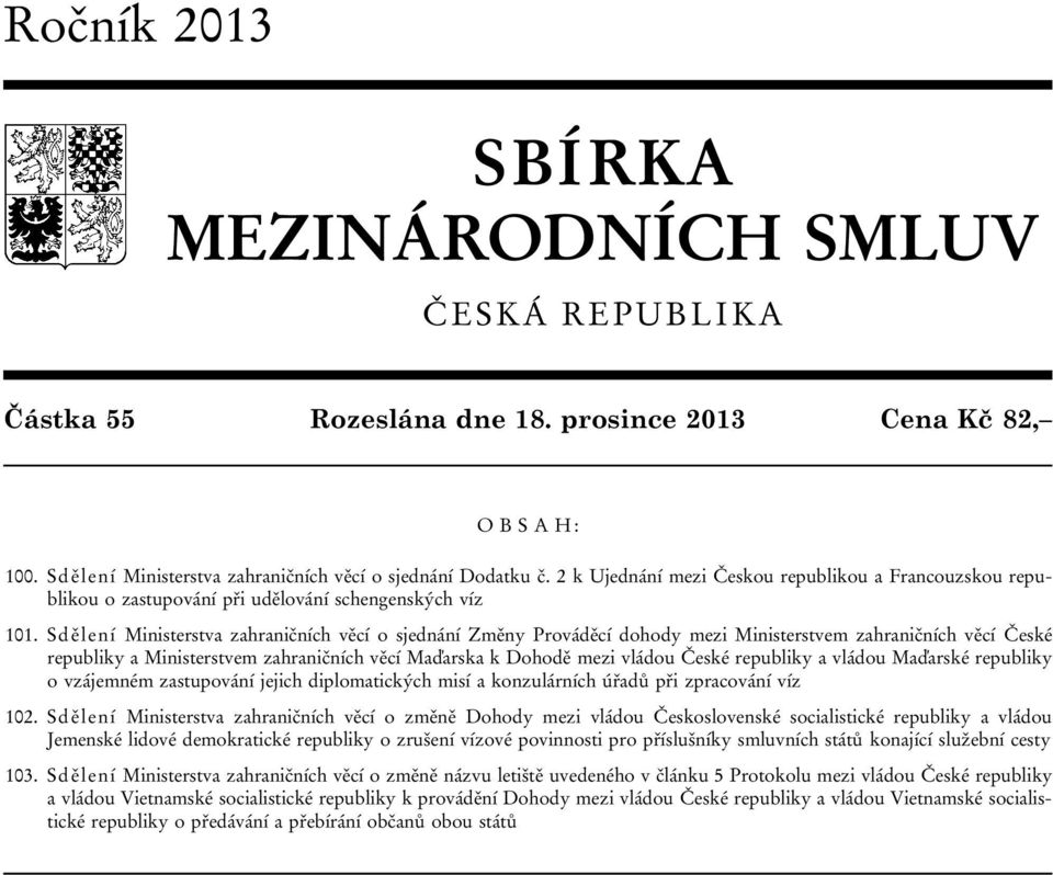 Sdělení Ministerstva zahraničních věcí o sjednání Změny Prováděcí dohody mezi Ministerstvem zahraničních věcí České republiky a Ministerstvem zahraničních věcí Maďarska k Dohodě mezi vládou České