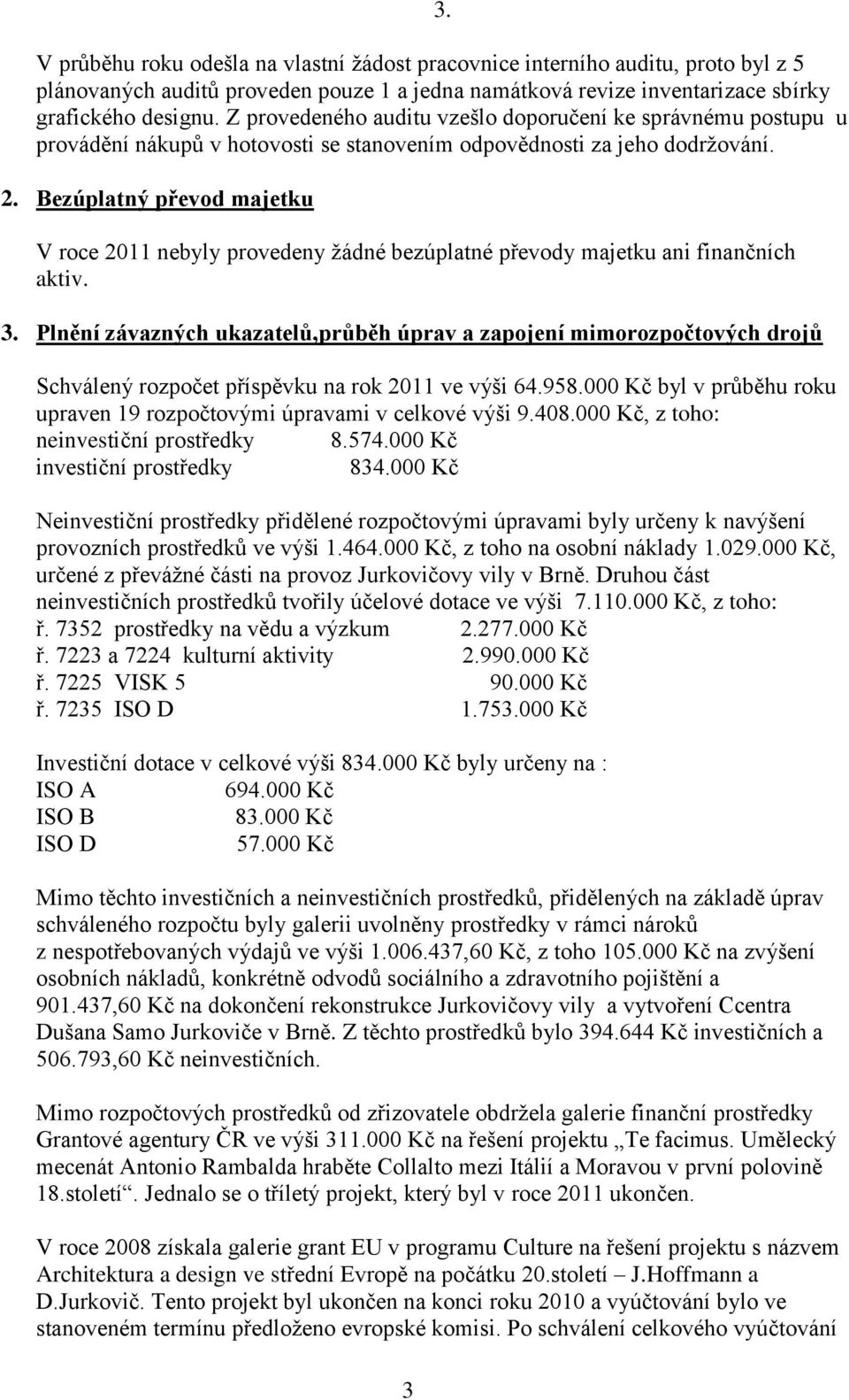 Bezúplatný převod majetku V roce 2011 nebyly provedeny žádné bezúplatné převody majetku ani finančních aktiv. 3.