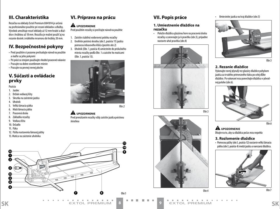 Rezačku je možné použiť aj na rezanie dosiek z mäkkého mramoru do hrúbky 20 mm. IV.