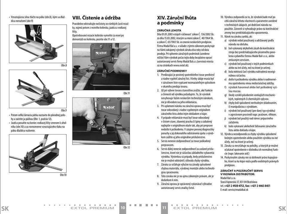 Čistenie a údržba Pravidelne odstraňujte nečistoty zo všetkých častí rezačky, najmä potom z rezného kolieska, jazdca a vodiacej lišty.