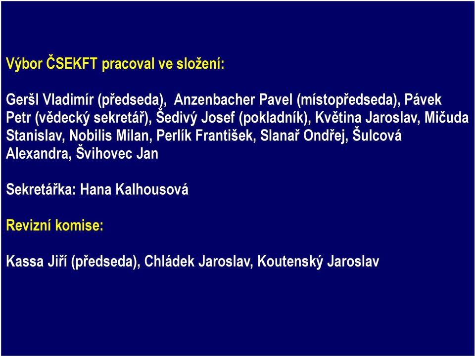 Mičuda Stanislav, Nobilis Milan, Perlík František, Slanař Ondřej, Šulcová Alexandra,