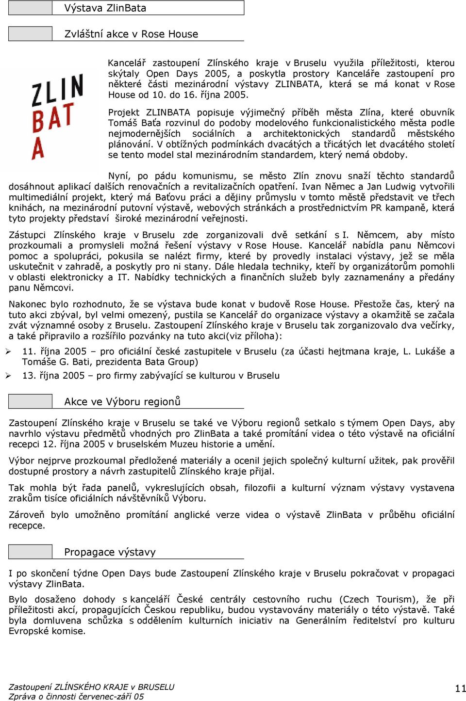 Projekt ZLINBATA popisuje výjimečný příběh města Zlína, které obuvník Tomáš Baťa rozvinul do podoby modelového funkcionalistického města podle nejmodernějších sociálních a architektonických standardů