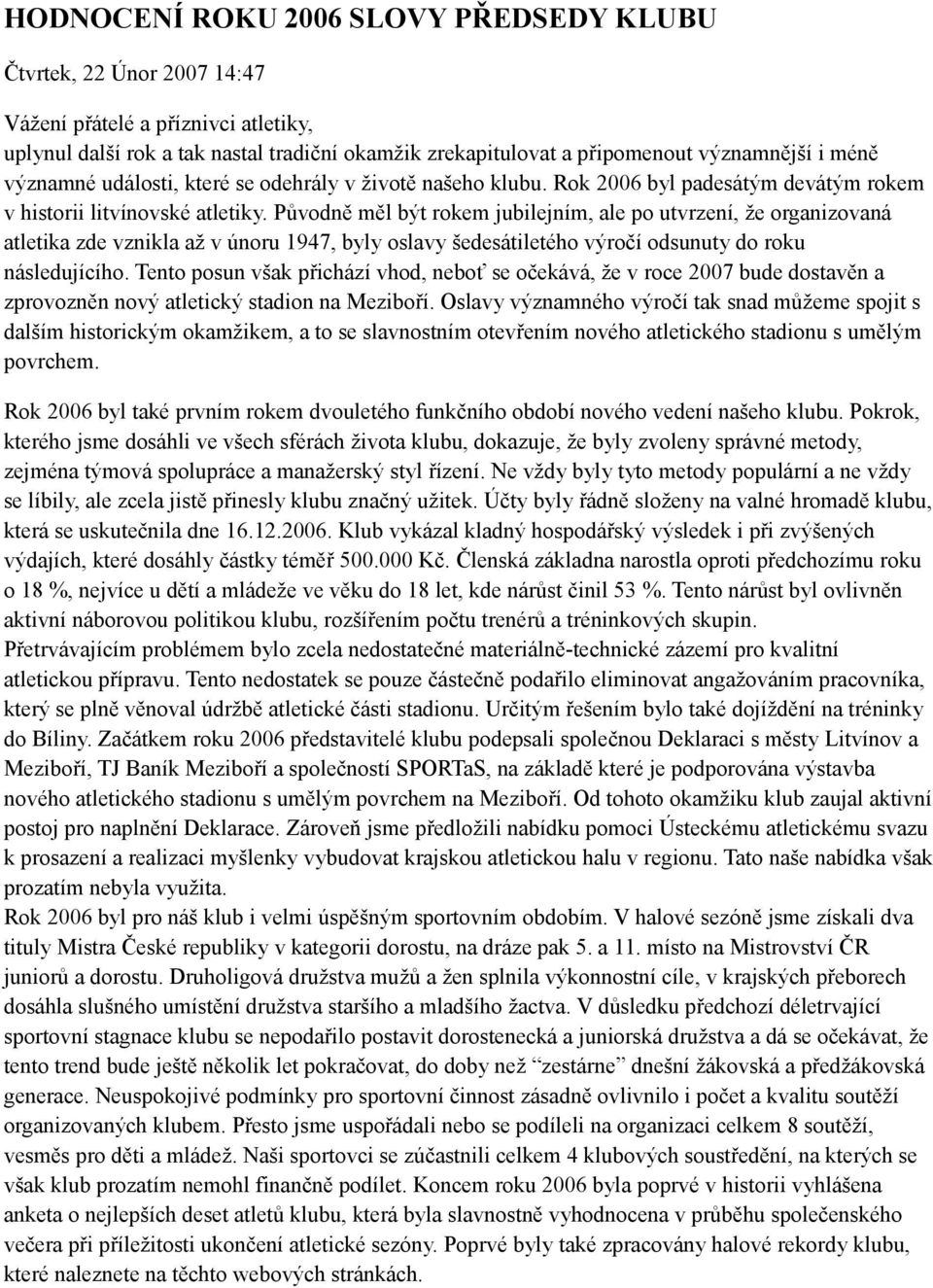 Původně měl být rokem jubilejním, ale po utvrzení, že organizovaná atletika zde vznikla až v únoru 1947, byly oslavy šedesátiletého výročí odsunuty do roku následujícího.