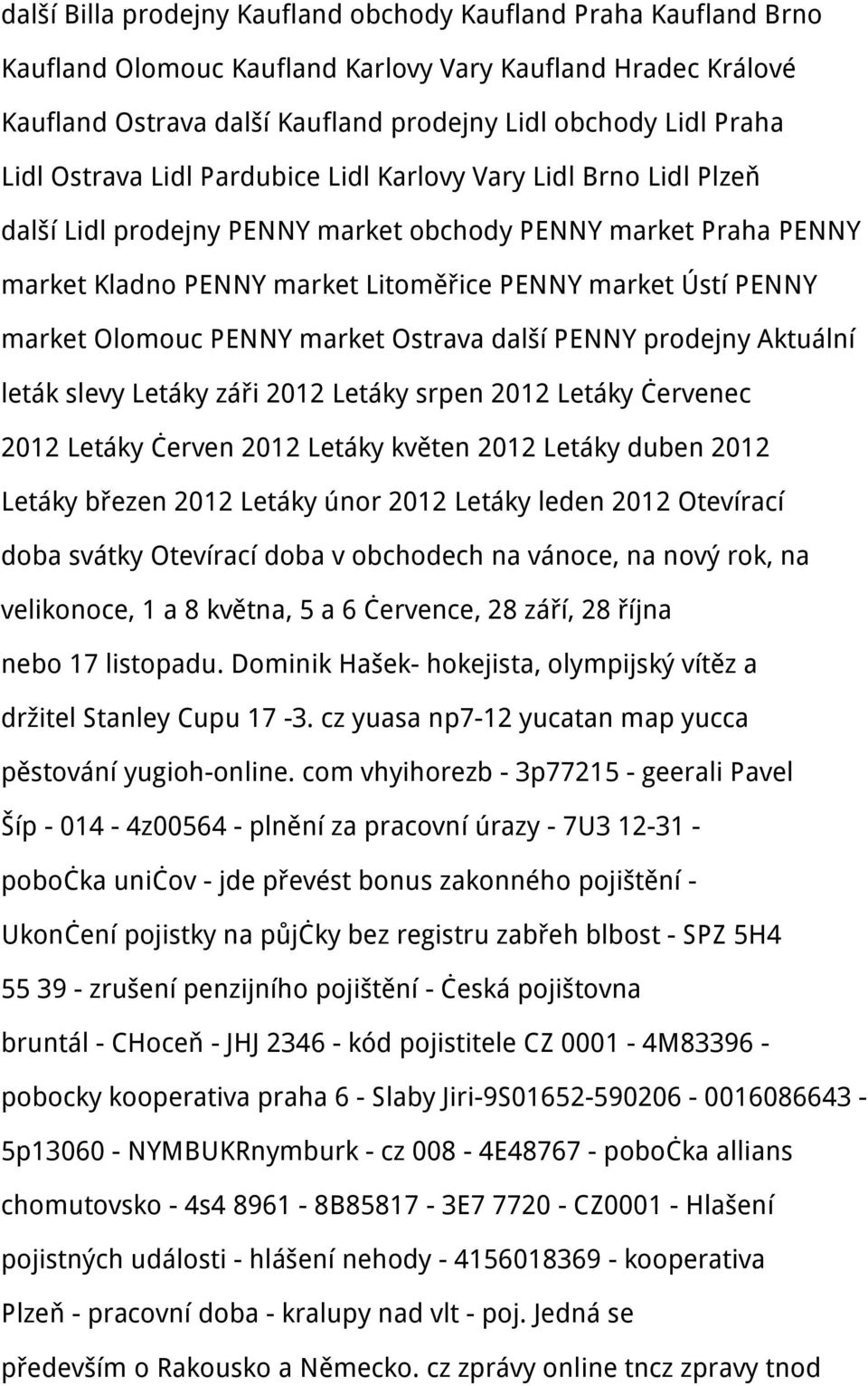 Olomouc PENNY market Ostrava další PENNY prodejny Aktuální leták slevy Letáky záři 2012 Letáky srpen 2012 Letáky červenec 2012 Letáky červen 2012 Letáky květen 2012 Letáky duben 2012 Letáky březen