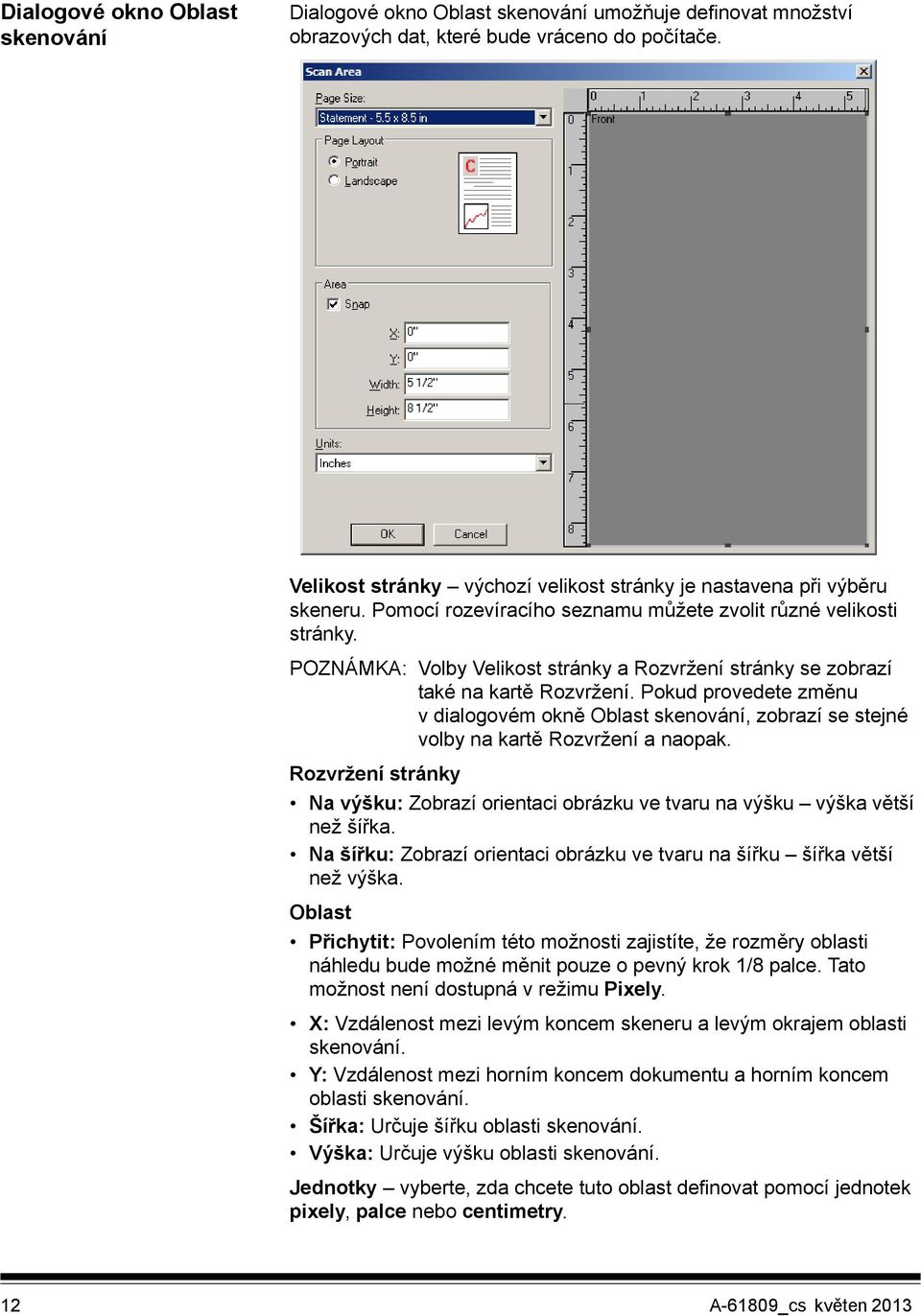 POZNÁMKA: Volby Velikost stránky a Rozvržení stránky se zobrazí také na kartě Rozvržení. Pokud provedete změnu v dialogovém okně Oblast skenování, zobrazí se stejné volby na kartě Rozvržení a naopak.