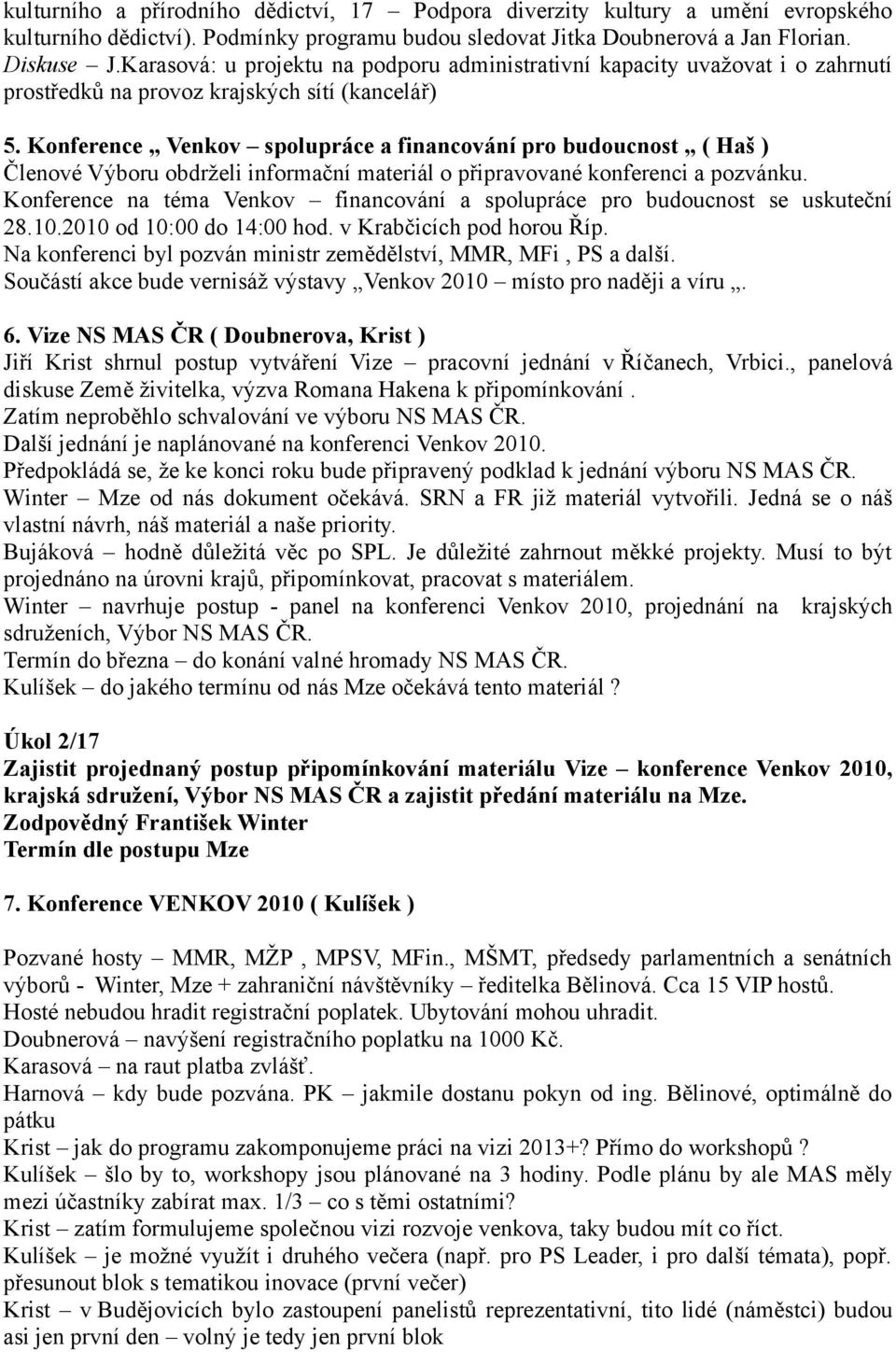 Konference Venkov spolupráce a financování pro budoucnost ( Haš ) Členové Výboru obdrželi informační materiál o připravované konferenci a pozvánku.